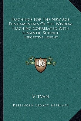 Teachings For The New Age, Fundamentals Of The Wisdom Teaching Correlated With Semantic Science: Perceptive Insight