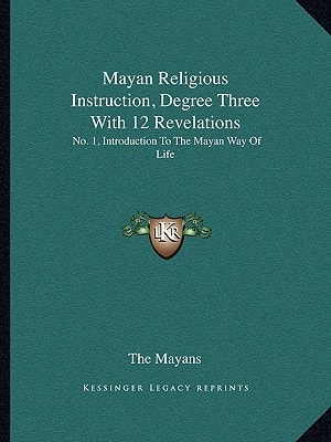 Mayan Religious Instruction, Degree Three With 12 Revelations: No. 1, Introduction To The Mayan Way Of Life