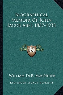 Biographical Memoir Of John Jacob Abel 1857-1938