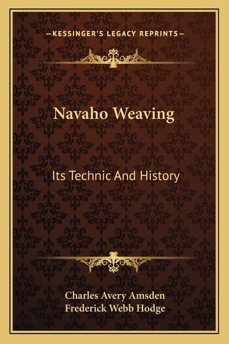 Navaho Weaving: Its Technic And History