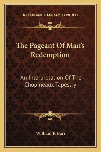 The Pageant Of Man's Redemption: An Interpretation Of The Chopineaux Tapestry