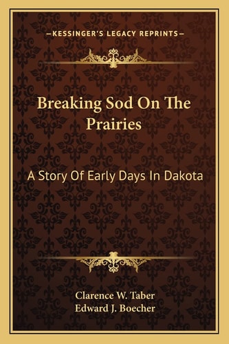 Breaking Sod On The Prairies: A Story Of Early Days In Dakota