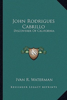 John Rodrigues Cabrillo: Discoverer Of California
