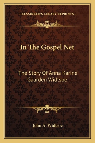 In The Gospel Net: The Story Of Anna Karine Gaarden Widtsoe