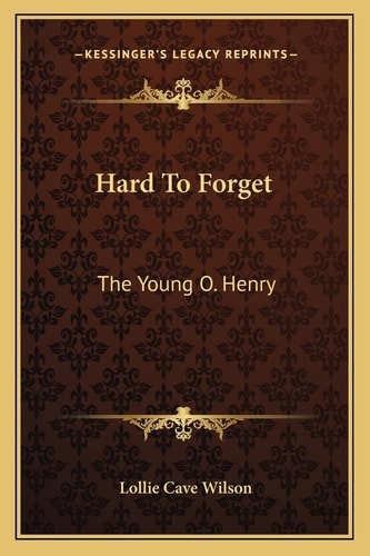 Hard To Forget: The Young O. Henry