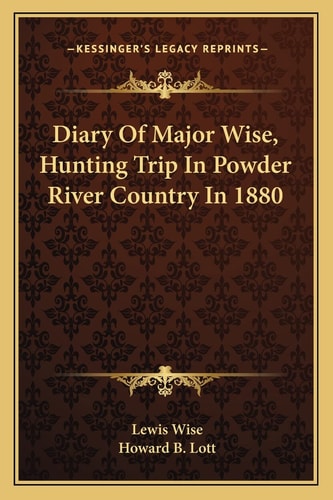Diary Of Major Wise, Hunting Trip In Powder River Country In 1880