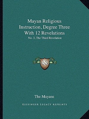 Mayan Religious Instruction, Degree Three With 12 Revelations: No. 3, The Third Revelation
