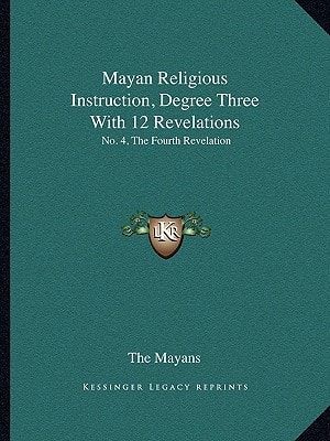Mayan Religious Instruction, Degree Three With 12 Revelations: No. 4, The Fourth Revelation
