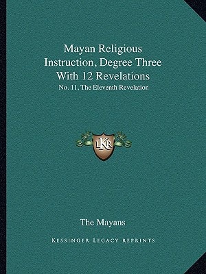 Mayan Religious Instruction, Degree Three With 12 Revelations: No. 11, The Eleventh Revelation