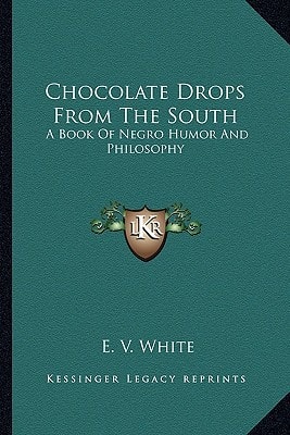 Chocolate Drops From The South: A Book Of Negro Humor And Philosophy