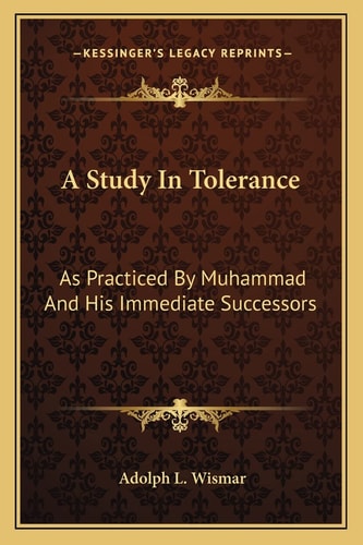 A Study In Tolerance: As Practiced By Muhammad And His Immediate Successors