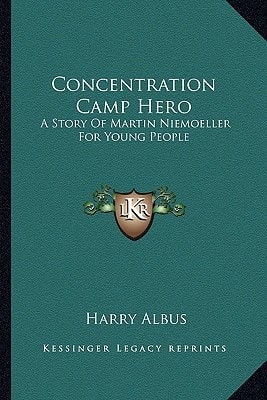 Concentration Camp Hero: A Story Of Martin Niemoeller For Young People