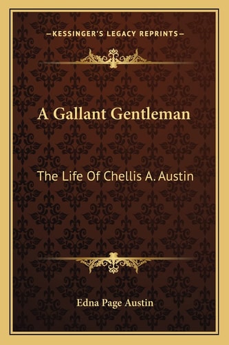 A Gallant Gentleman: The Life Of Chellis A. Austin