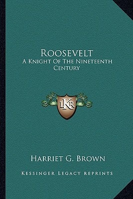 Roosevelt: A Knight Of The Nineteenth Century
