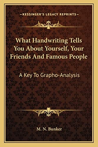 What Handwriting Tells You About Yourself, Your Friends And Famous People: A Key To Grapho-Analysis