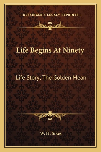 Life Begins At Ninety: Life Story; The Golden Mean