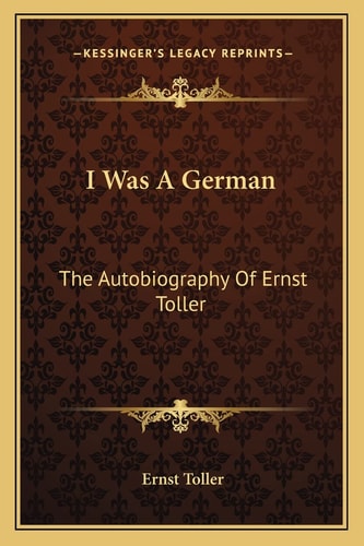 I Was A German: The Autobiography Of Ernst Toller