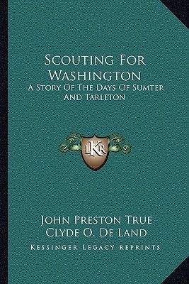 Scouting For Washington: A Story Of The Days Of Sumter And Tarleton