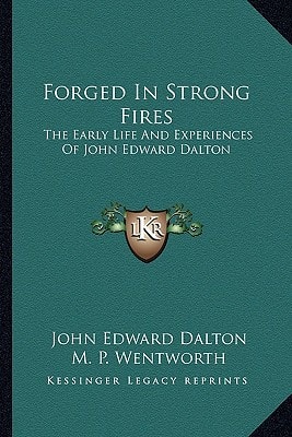 Forged In Strong Fires: The Early Life And Experiences Of John Edward Dalton