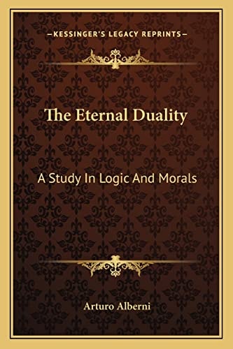 The Eternal Duality: A Study In Logic And Morals