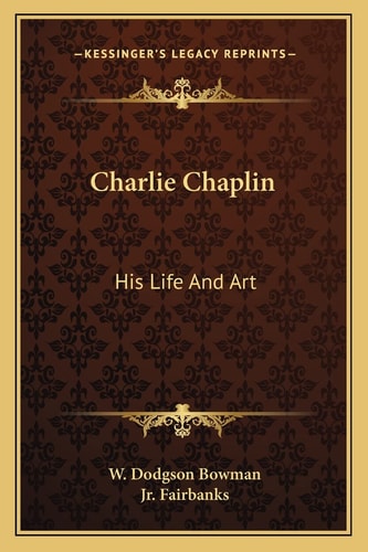 Charlie Chaplin: His Life And Art