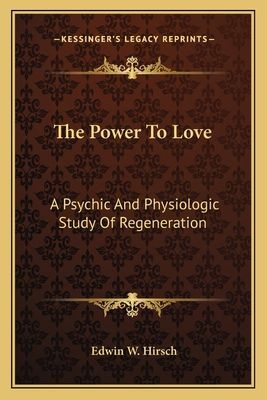 The Power To Love: A Psychic And Physiologic Study Of Regeneration