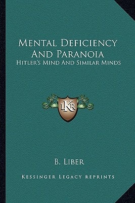 Mental Deficiency And Paranoia: Hitler's Mind And Similar Minds