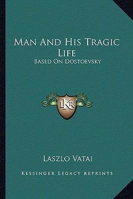 Man And His Tragic Life: Based On Dostoevsky