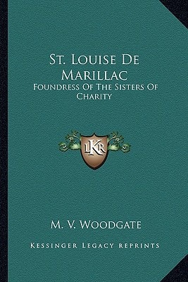 St. Louise De Marillac: Foundress Of The Sisters Of Charity
