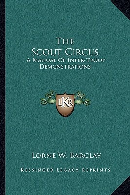 The Scout Circus: A Manual Of Inter-Troop Demonstrations