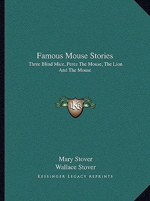 Famous Mouse Stories: Three Blind Mice, Perez The Mouse, The Lion And The Mouse