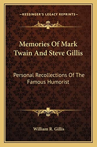 Memories Of Mark Twain And Steve Gillis: Personal Recollections Of The Famous Humorist