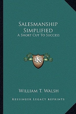 Salesmanship Simplified: A Short Cut To Success