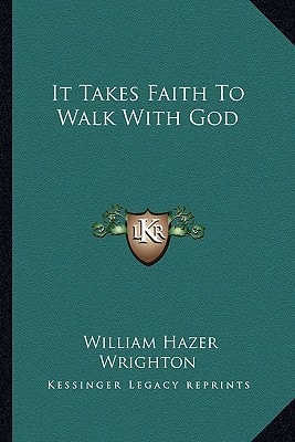 It Takes Faith To Walk With God