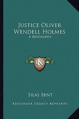 Justice Oliver Wendell Holmes: A Biography