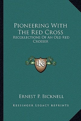 Pioneering With The Red Cross: Recollections Of An Old Red Crosser
