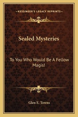 Sealed Mysteries: To You Who Would Be A Fellow Magis!