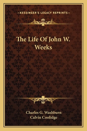 The Life Of John W. Weeks