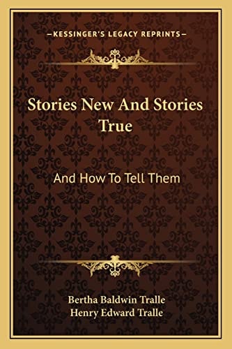 Stories New And Stories True: And How To Tell Them