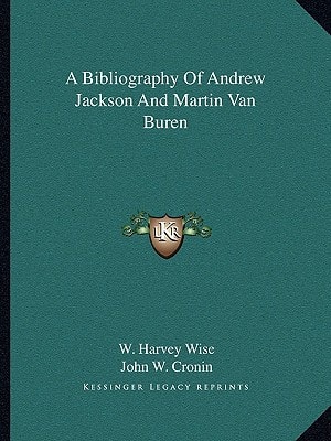A Bibliography Of Andrew Jackson And Martin Van Buren