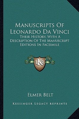 Manuscripts Of Leonardo Da Vinci: Their History, With A Description Of The Manuscript Editions In Facsimile