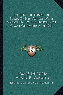 Journal Of Tomas De Suria Of His Voyage With Malaspina To The Northwest Coast Of America In 1791