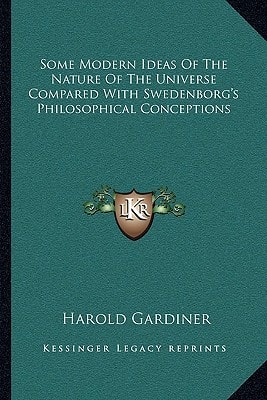 Some Modern Ideas Of The Nature Of The Universe Compared With Swedenborg's Philosophical Conceptions