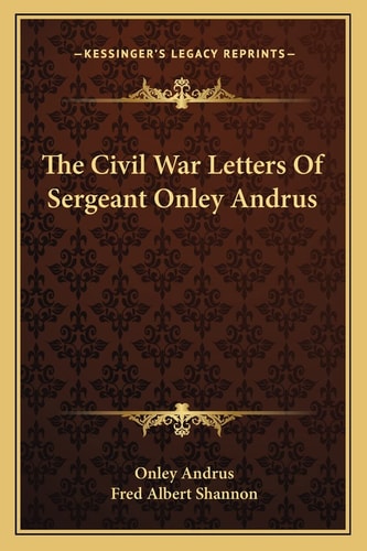 The Civil War Letters Of Sergeant Onley Andrus