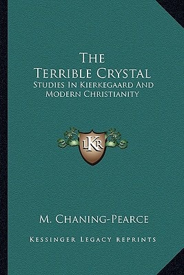The Terrible Crystal: Studies In Kierkegaard And Modern Christianity