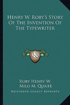Henry W. Roby's Story Of The Invention Of The Typewriter