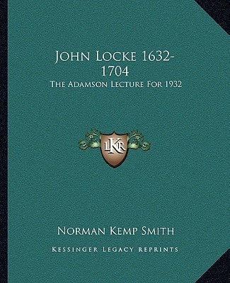 John Locke 1632-1704: The Adamson Lecture For 1932
