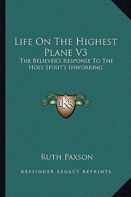 Life On The Highest Plane V3: The Believer's Response To The Holy Spirit's Inworking