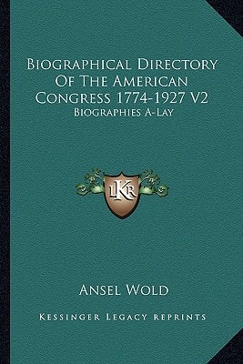 Biographical Directory Of The American Congress 1774-1927 V2: Biographies A-Lay