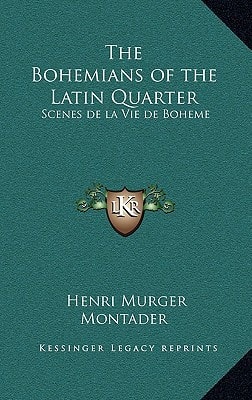 The Bohemians of the Latin Quarter: Scenes de la Vie de Boheme